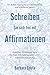 Schreiben Sie sich frei mit Affirmationen: Ein Bullet-Journal für ein glücklicheres und erfüllteres Leben! Begeben Sie sich auf eine 90-Tage-Erkundungsreise - Ziel: Selbstaktualisierung by Barbara Costa
