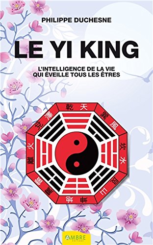 Download Le Yi king - L'intelligence de la vie qui éveille tous les êtres Download Le Yi king - L'intelligence de la vie qui éveille tous les êtres