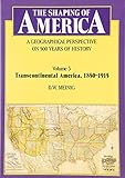 The Shaping of America: A Geographical Perspective on 500 Years of History: Volume 3: Transcontinental America, 1850-1915 (Shaping of America; A ... of 500 Years of History (Hardcover), Band 3) by 