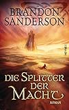 Die Splitter der Macht: Roman (Die Sturmlicht-Chroniken, Band 6) by 