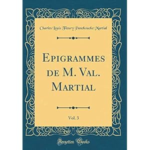 Epigrammes de M. Val. Martial, Vol. 3 (Classic Reprint)