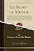 Le Secret du Ménage: Comédie en Trois Actes Et en Vers, Représentée pour la Première Fois sur le Théâtre Français, par les Comédiens Ordinaires de S. ... Et Roi, le 25 Mai 1809 (Classic Reprint) - Auguste Creuzé de Lesser