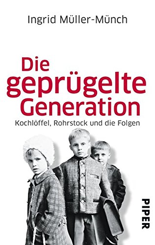 Download Die geprügelte Generation: Kochlöffel, Rohrstock und die Folgen Download Die geprügelte Generation: Kochlöffel, Rohrstock und die Folgen