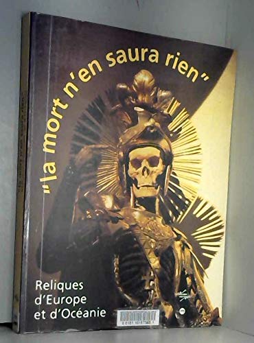 Télécharger LA MORT N'EN SAURA RIEN. Reliques d'Europe et d'Océanie, 12 octobre 1999 au 24 janvier 2000. Musée livre En ligne