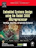 Image de Embedded Systems Design using the Rabbit 3000 Microprocessor: Interfacing, Networking, and Application Development (Embedded Technology)