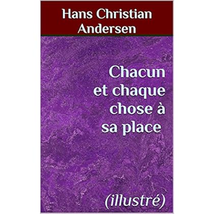 Chacun et chaque chose à sa place (illustré) Chacun et chaque chose à sa place (illustré)