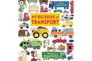 My Big Book of Transport: Find out about cars, trucks, buses, fire engines, diggers and more in this vibrant celebration of things that go