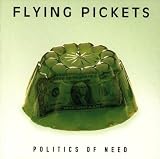 Politics of Need - Flying Pickets