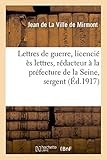 Image de Lettres de guerre : licencié ès lettres, rédacteur à la préfecture de la Seine, sergent au 57e: régiment d'infanterie, né à Bordeaux le 2 déc