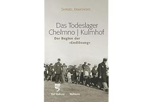 Das Todeslager Chelmno / Kulmhof - Der Beginn der »Endlösung«: Der Beginn der "Endlösung". Hrsg. im Auftr. d. Gedenkstätte Yad Vashem