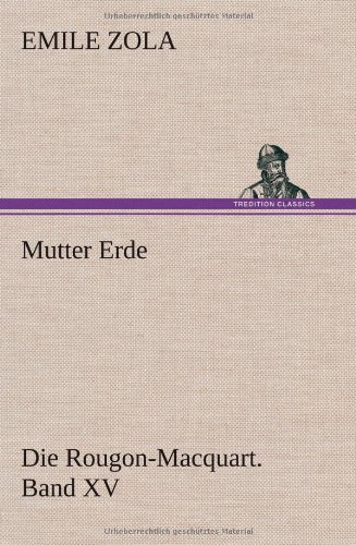 Mutter Erde: Die Rougon-Macquart. Band XV