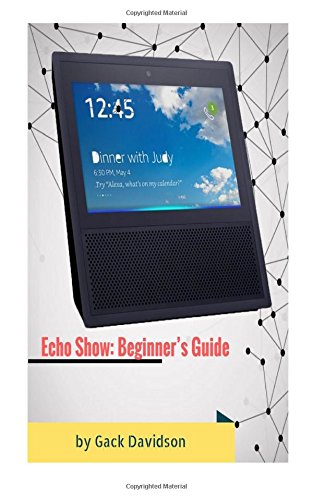 Preisvergleich Produktbild Echo Show: Beginner's Guide
