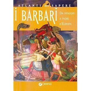 I barbari. Da invasori a padri d'Europa