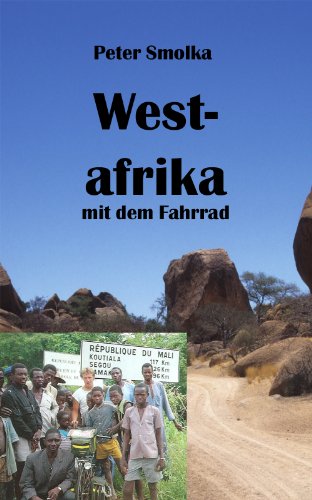 Download Westafrika mit dem Fahrrad: Mit dem Rad durch Marokko, Mauretanien, Senegal, Mali, Burkina Faso und Togo Download Westafrika mit dem Fahrrad: Mit dem Rad durch Marokko, Mauretanien, Senegal, Mali, Burkina Faso und Togo