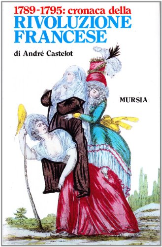 1789-1795: cronaca della Rivoluzione francese 1789-1795: cronaca della Rivoluzione francese
