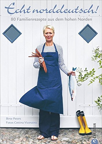 Download Echt norddeutsch!: 80 Familienrezepte aus dem hohen Norden Download Echt norddeutsch!: 80 Familienrezepte aus dem hohen Norden