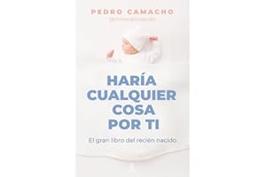 Haría cualquier cosa por ti: El gran libro del recién nacido (Espasa Bienestar y Salud)