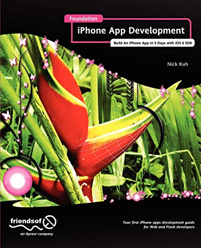 Foundation iPhone App Development: Build An iPhone App in 5 Days with iOS 6 SDK