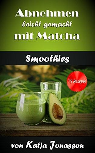 Download Abnehmen leicht gemacht mit Matcha Smoothies - 75 Diät Rezepte - Superfood - Diätfrei abnehmen detox vegetarisch Download Abnehmen leicht gemacht mit Matcha Smoothies - 75 Diät Rezepte - Superfood - Diätfrei abnehmen detox vegetarisch