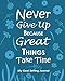 Never Give Up Because Great Things Take Time My Goal Setting Journal: Blue Undated Goals Plan Book 8 x 10 120 Pages by 