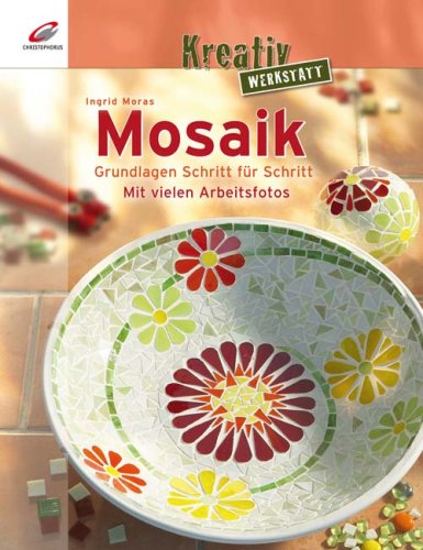 Download Kreativ Werkstatt: Mosaik. Grundlagen Schritt für Schritt Download Kreativ Werkstatt: Mosaik. Grundlagen Schritt für Schritt