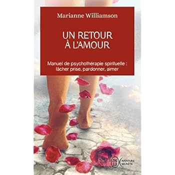 Un retour à l'amour : manuel de psychothérapie spirituelle : lacher prise,pardonner,aimer.