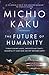 Produktbild The Future of Humanity: Terraforming Mars, Interstellar Travel, Immortality, and Our Destiny Beyond