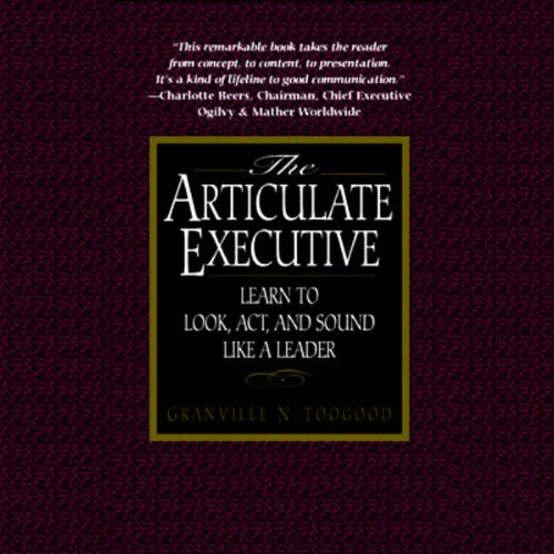 The Articulate Executive: Learn to Look, Act, and Sound Like a Leader