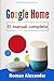 Produktbild Google Home - el manual completo: La guía para utilizar Google Home de manera más eficaz (Sistema Smart Home, Band 2)