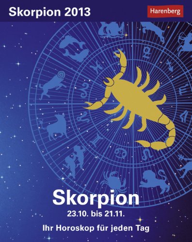Sternzeichenkalender Skorpion 2013: Ih Horoskop für jeden Tag 23. Oktober bis 21. November