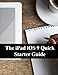 Produktbild The iPad iOS 9 Quick Starter Guide: (For iPad 2, 3 or 4, iPad Air, iPad Mini 1, 2, 3, 4 with iOS 9)