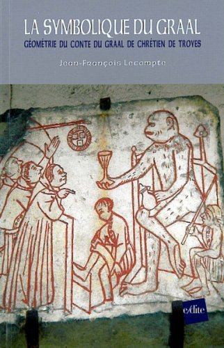 La symbolique du Graal : Géométrie du conte du Graal de Chrétien de Troyes en ligne La symbolique du Graal : Géométrie du conte du Graal de Chrétien de Troyes en ligne