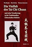 Die Vielfalt des Tai Chi Chuan und seine Verankerung in der Traditionellen Chinesischen Medizin by 