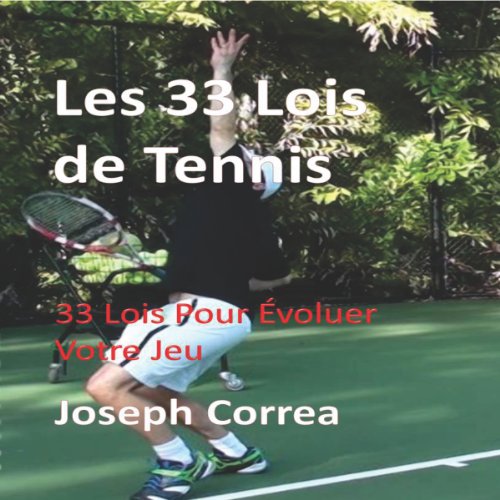 Download Les 33 Lois de Tennis [The 33 Laws of Tennis]: 33 Lois Pour Evoluer Votre Jeu [33 Laws to Improve Your Game]