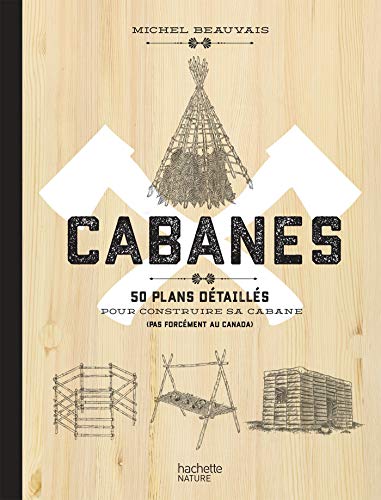 Télécharger Cabanes: 50 plans détaillés pour construire sa cabane (pas forcément au Canada) PDF Ebook En Ligne