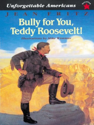 Bully for You, Teddy Roosevelt! (Unforgettable Americans) (English Edition) Bully for You, Teddy Roosevelt! (Unforgettable Americans) (English Edition)