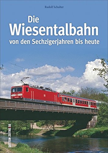 Download Die Wiesentalbahn: Von den Sechzigerjahren bis heute (Auf Schienen unterwegs) Download Die Wiesentalbahn: Von den Sechzigerjahren bis heute (Auf Schienen unterwegs)