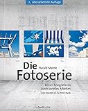 Image de Die Fotoserie: Besser fotografieren durch serielles Arbeiten (Unter Mitarbeit von Eva Witter-Mante)