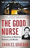 The Good Nurse: A True Story of Medicine, Madness, and Murder by 