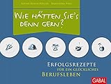 Wie hätten Sie's denn gern?: Erfolgsrezepte für ein glückliches Berufsleben (Dein Erfolg) by Astrid Braun-Höller, Katharina Pohl