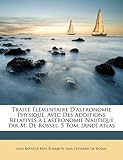 Image de Traite Elementaire D'Astronomie Physique. Avec Des Additions Relatives A L'Astronomie Nautique Par M. de Rossel. 5 Tom. [And] Atlas