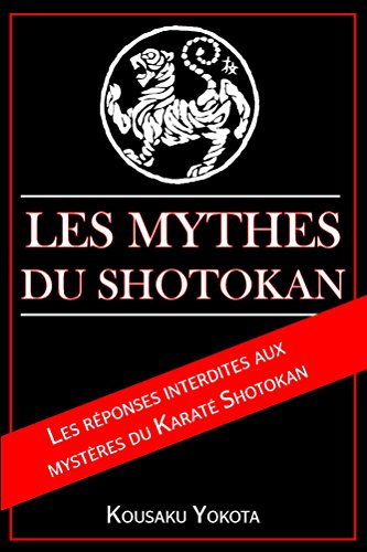 Download Les Mythes du Shotokan: Les réponses interdites aux mysteres du Karaté Shotokan Download Les Mythes du Shotokan: Les réponses interdites aux mysteres du Karaté Shotokan