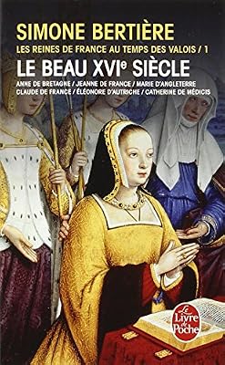 le beau xvie siècle (les reines de france au temps des valois, tome 1)