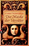 Die Maske der Verräter by Ulrike Schweikert