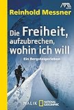 Image de Die Freiheit, aufzubrechen, wohin ich will: Ein Bergsteigerleben