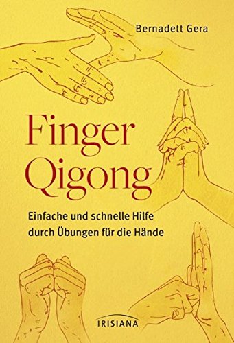 Finger-Qigong: Einfache und schnelle Hilfe durch Übungen für die Hände