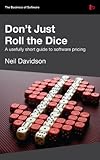 Image de Don't Just Roll The Dice - A usefully short guide to software pricing (English Edition)