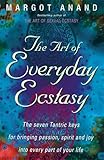 Image de The Art Of Everyday Ecstasy: The Seven Tantric Keys for Bringing Passion, Spirit and Joy i