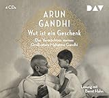 Wut ist ein Geschenk: Das Vermächtnis meines Großvaters Mahatma Gandhi (4 CDs) by Arun Gandhi, Bernt Hahn