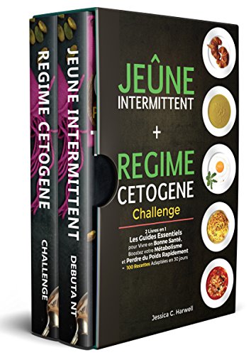 Jeûne Intermittent et Régime Cétogène: 2 Livres en 1 – Les Guides Essentiels pour Vivre en Bonne Santé, Boostez votre Métabolisme et Perdre du Poids Rapidement – 100 Recettes Adaptées en 30 jours francais Jeûne Intermittent et Régime Cétogène: 2 Livres en 1 – Les Guides Essentiels pour Vivre en Bonne Santé, Boostez votre Métabolisme et Perdre du Poids Rapidement – 100 Recettes Adaptées en 30 jours francais